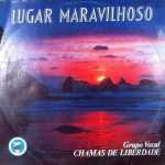 Baixe os CDs gospel - Grupo Vocal Chamas de Liberdade = Lugar Maravilhoso Grupo Vocal Chamas de Liberdade = Lugar Maravilhoso