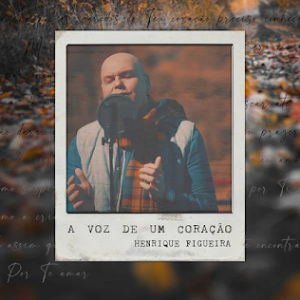 Henrique Figueira - A Voz de Um Coração