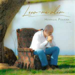 Henrique Figueira - Leva-me Além