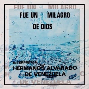 Hermanos Alvarado - Fue Un Milagro de Dios 1975