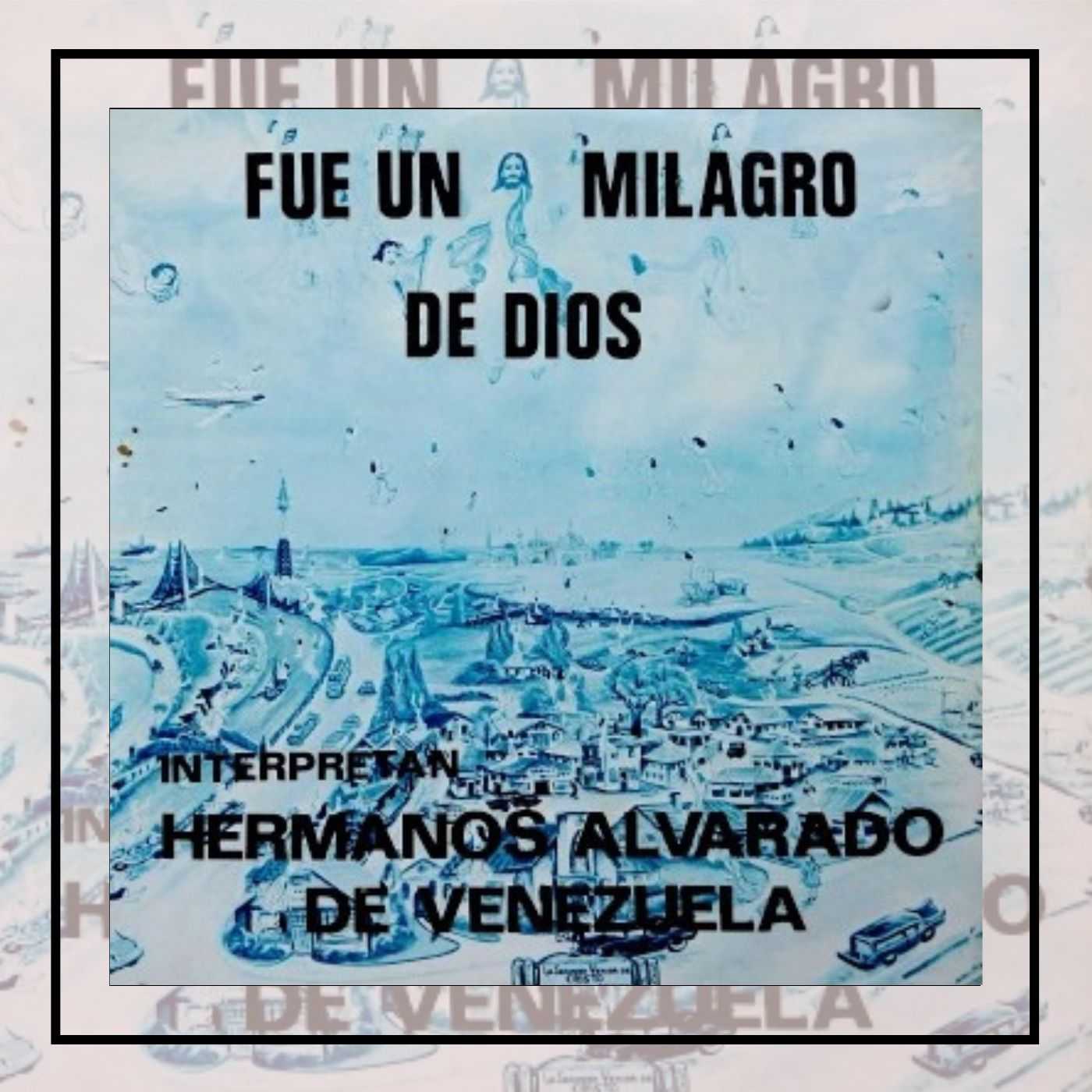 Baixe os CDs gospel – Hermanos Alvarado – Fue Un Milagro de Dios 1975 Hermanos Alvarado - Fue Un Milagro de Dios 1975