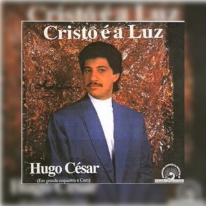 Hugo Cézar - Cristo é a Luz 1990