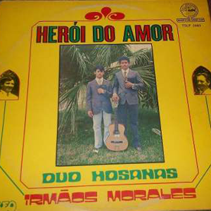 Irmãos Morales Com a Participação Especial da Dupla Duo Hosanas - Herói do Amor