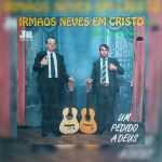 Irmãos Neves Em Cristo - Waldemar e Ismael - Um Pedido a Deus 1993