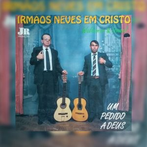Irmãos Neves Em Cristo - Waldemar e Ismael - Um Pedido a Deus 1993