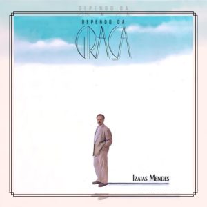 Izaías Mendes (1993) - Dependo da Graça