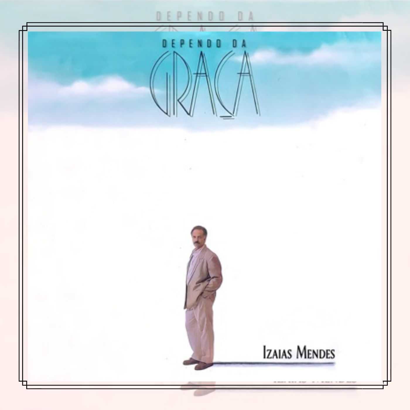 Baixe os CDs gospel – Izaías Mendes (1993) – Dependo da Graça Izaías Mendes (1993) - Dependo da Graça