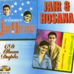 Jair e Hosana - Os 12 Sucessos / Misericórdia CD Duplo