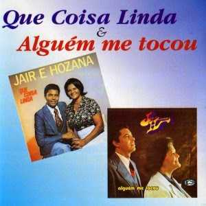 Baixe os CDs gospel – Jair & Hozana – Que Coisa Linda Alguém Me Tocou Jair & Hozana - Que Coisa Linda Alguém Me Tocou