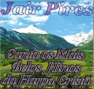 JAIR PIRES - CANTA OS MAIS BELOS HINOS DA HARPA CRISTÃ