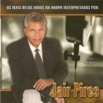 Jair Pires - Os Mais Belos Hinos da Harpa Cristã