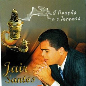 Jair Santos (2000) - A Oração e o Incenso (2000) - A Oração e o Incenso