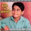 James Santos - Ele é Deus
