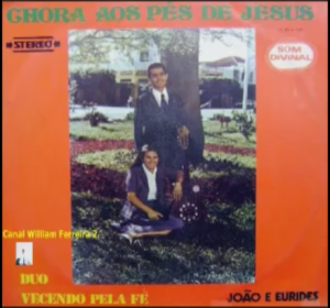 João & Eurides - Chora Aos Pés de Jesus