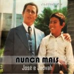 josé e jeovah nunca mais