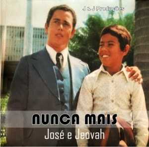 josé e jeovah nunca mais