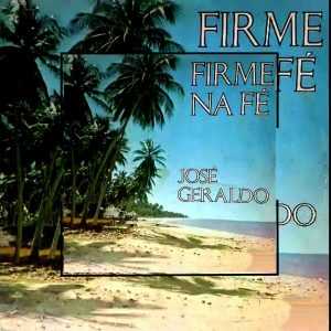 JOSÉ GERALDO - FIRME NA FÉ