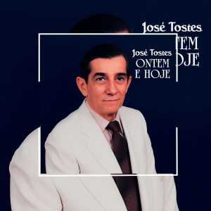 José Tostes - Ontem e Hoje