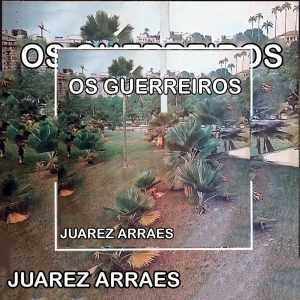 Juarez Arraes - Os Guerreiros