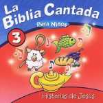 La Biblia Cantada Para Niños Vol. 03 - Historias de Jesús (2005)