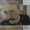 Larry Félix - Jesus, Riqueza Principal