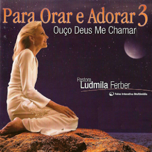 Ludmila Ferber (2004) - Para Orar E Adorar 3 - Ouço Deus Me Chamar
