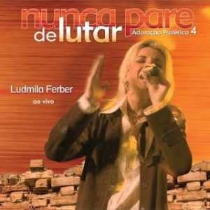 Ludmila Ferber - Adoração Profética 4 - Nunca Pare De Lutar