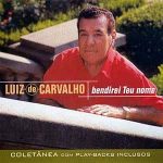 Luiz de Carvalho - Coletânea: Bendirei Teu Nome (2002) VOZ E PB