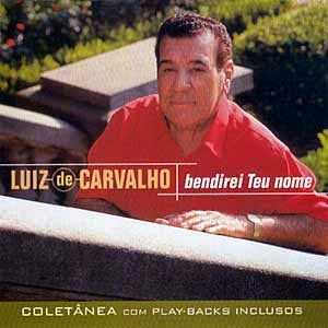 Luiz de Carvalho - Coletânea: Bendirei Teu Nome (2002) VOZ E PB