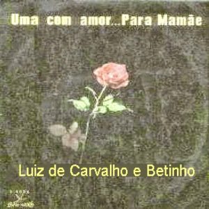 Luiz De Carvalho E Betinho - Uma Rosa Para Mamãe