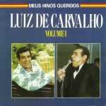 Luiz de Carvalho - Meus Hinos Queridos Vol. 01