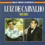 LUIZ DE CARVALHO - MEUS HINOS QUERIDOS VOL. 1