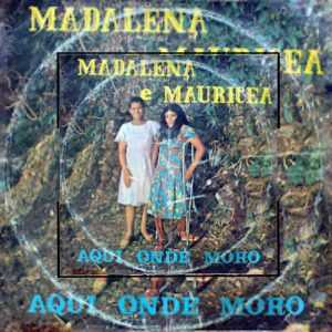 Madalena e Mauricea - Aqui onde Moro