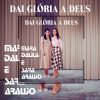 Mara Dalila e Sara Araújo - Dai Glória a Deus
