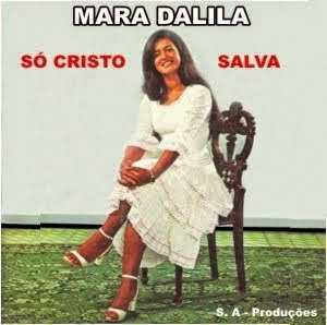 Mara Dalila - Só Cristo Salva