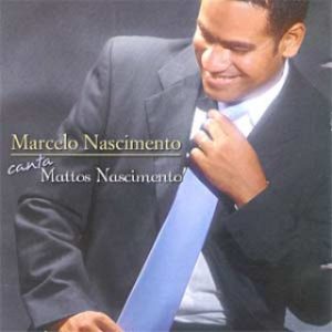 Marcelo Nascimento - Canta Mattos Nascimento