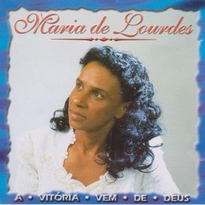 Maria de Lourdes - A Vitória Vem de Deus