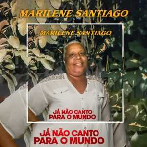 Marilene Santiagoo - Já Não Canto para o Mundo