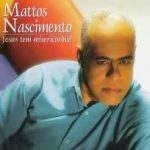 Mattos Nascimento - Jesus Tem Misericórdia (2003)meuip