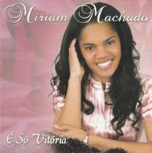 Miriam Machado - É Só Vitória (Incluindo Playback)
