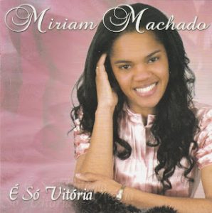 Miriam Machado - É Só Vitória (Incluindo Playback)