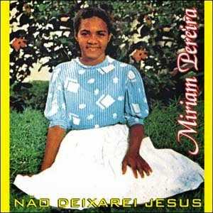 Miriam Pereira - Não Deixarei Jesus