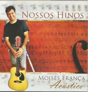 Moisés França - Nossos Hinos(Acústico) - Voz e Pb