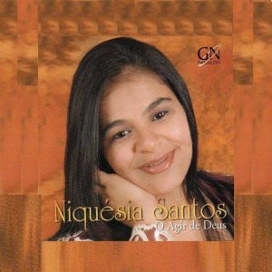 Niquésia Santos O Agir de Deus