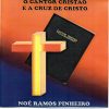 Noé Ramos Pinheiro - O Cantor Cristão e A Cruz de Cristo