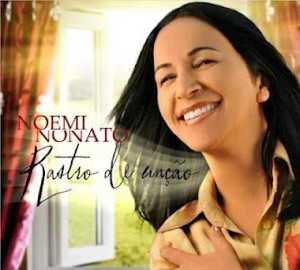 Baixe os CDs gospel – NOEMI NONATO / RASTRO DE UNÇÃO NOEMI NONATO / RASTRO DE UNÇÃO