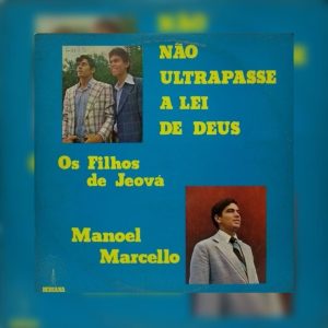 Os Filhos de Jeová e Manoel Marcello - Não Ultrapasse a Lei de Deus 1982