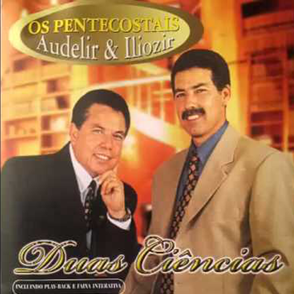 Baixe os CDs gospel – Os Pentecostais Audelir e Ilozir Duas Ciências Os Pentecostais Audelir e Ilozir Duas Ciências