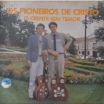 Os Pioneiros de Cristo - Crente sem Temor