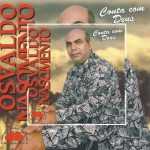 Baixe os CDs gospel - Osvaldo Nascimento - Conta Com Deus Osvaldo Nascimento - Conta Com Deus